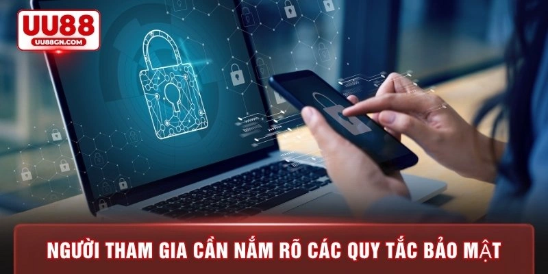 Người tham gia cần nắm rõ các quy tắc bảo mật