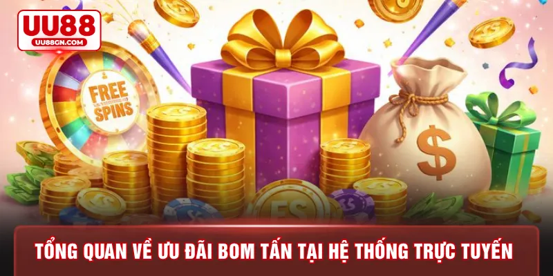 Tổng quan về ưu đãi bom tấn tại hệ thống trực tuyến