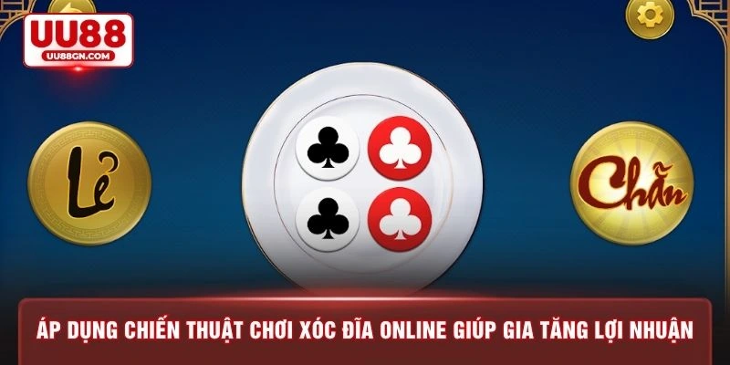 Áp dụng chiến thuật chơi xóc đĩa online giúp gia tăng lợi nhuận