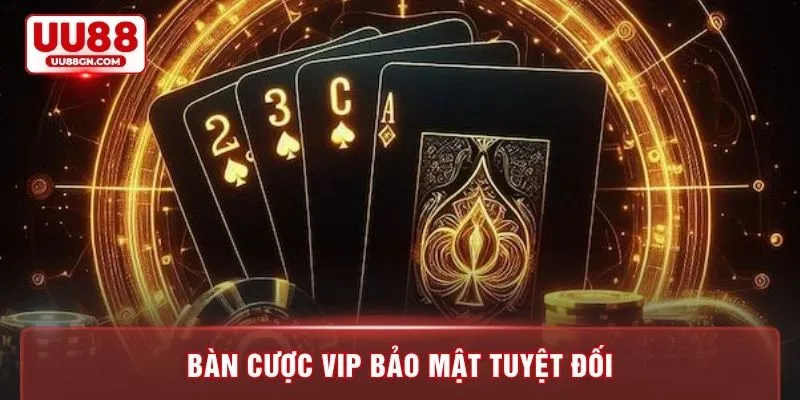 Bàn cược VIP bảo mật tuyệt đối