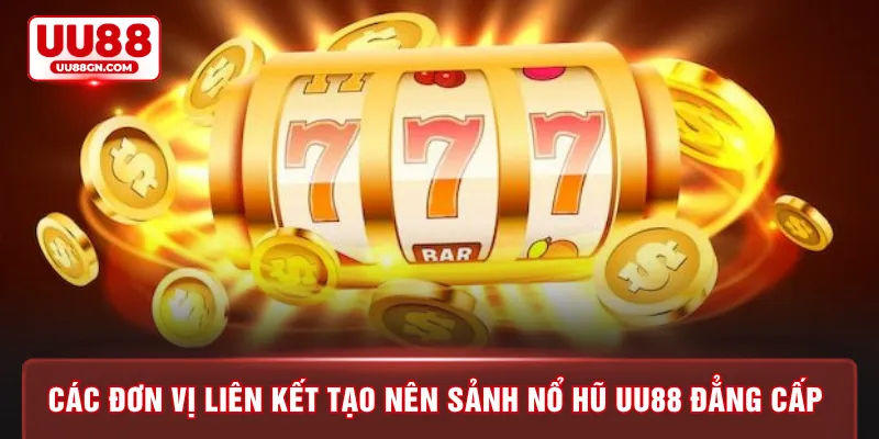 Các đơn vị liên kết tạo nên sảnh nổ hũ UU88 đẳng cấp