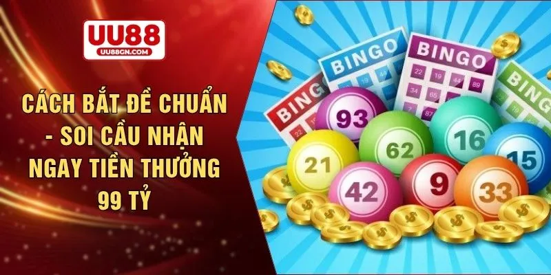 Cách bắt đề chuẩn - Soi cầu nhận ngay tiền thưởng 99 tỷ