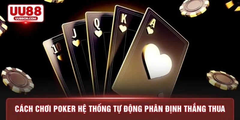 Cách chơi poker hệ thống tự động phân định thắng thua
