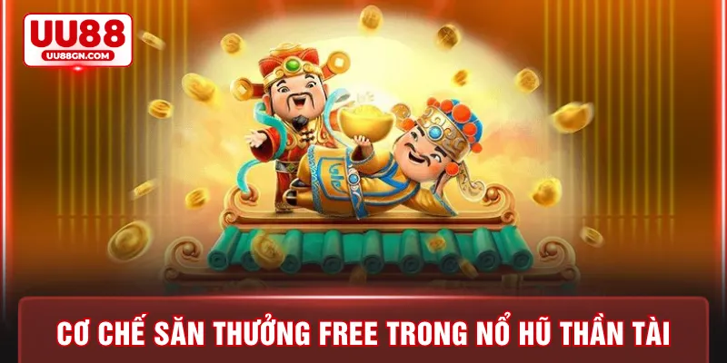 Cơ chế săn thưởng free trong nổ hũ thần tài