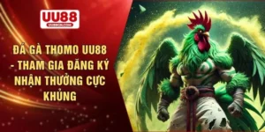 Đá gà Thomo UU88 - Tham gia đăng ký nhận thưởng cực khủng