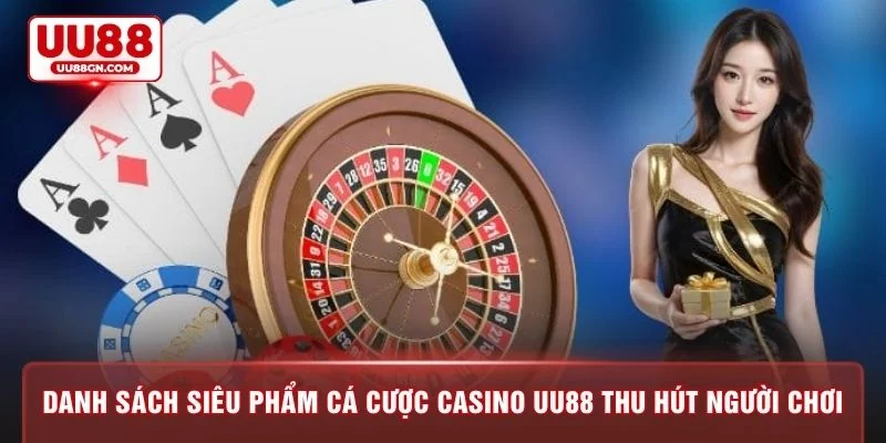 Danh sách siêu phẩm cá cược Casino UU88 thu hút người chơi