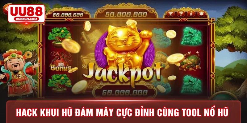 Hack khui hũ đám mây cực đỉnh cùng tool nổ hũ
