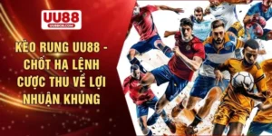 Kèo rung UU88 - Chốt hạ lệnh cược thu về lợi nhuận khủng