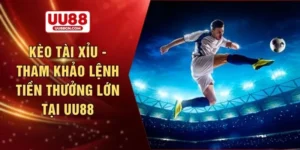 Kèo tài xỉu - Tham khảo lệnh tiền thưởng lớn tại UU88