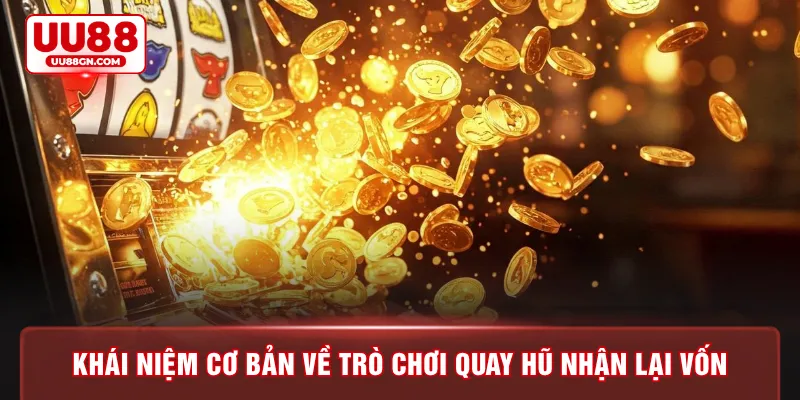 Khái niệm cơ bản về trò chơi quay hũ nhận lại vốn