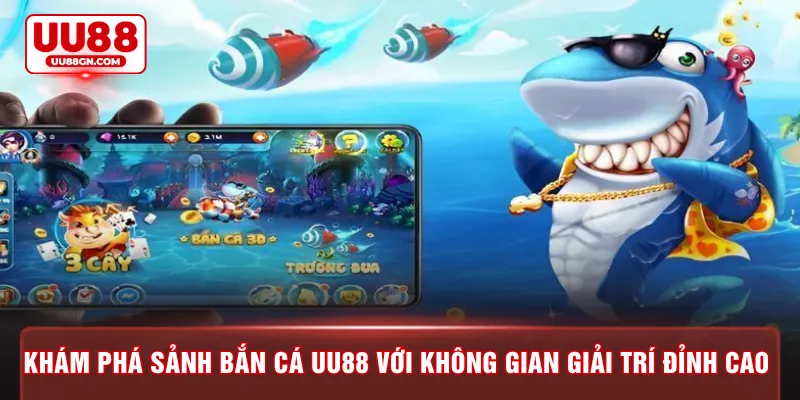 Khám phá sảnh bắn cá UU88 với không gian giải trí đỉnh cao