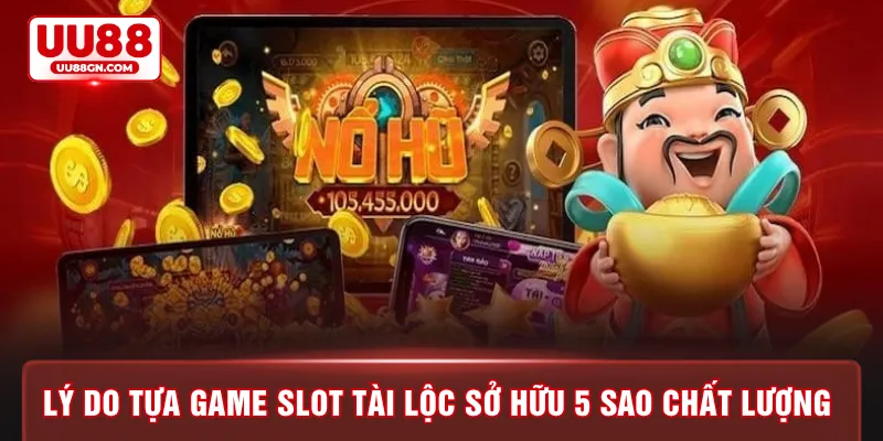 Lý do tựa game slot tài lộc sở hữu 5 sao chất lượng 