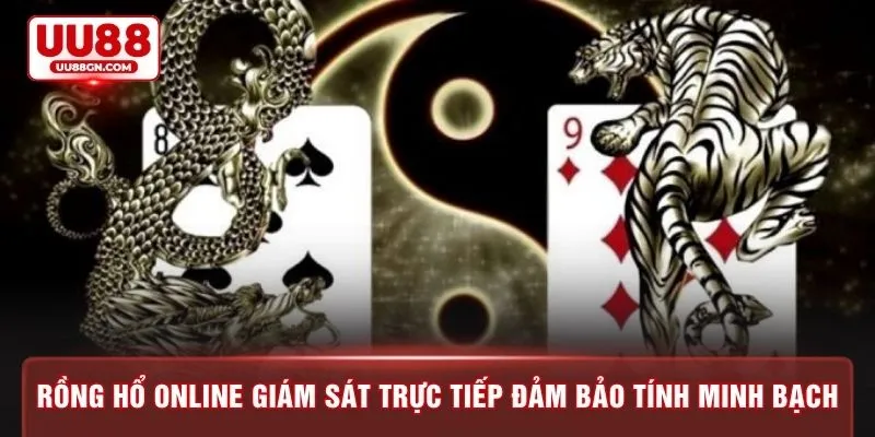 Rồng hổ online giám sát trực tiếp đảm bảo tính minh bạch