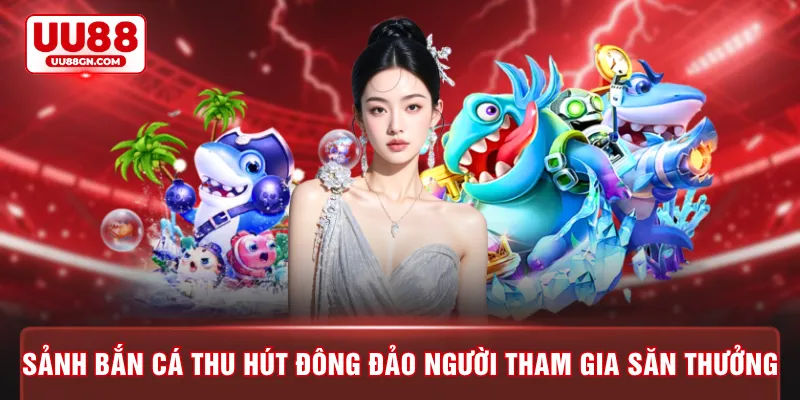 Sảnh bắn cá thu hút đông đảo người tham gia săn thưởng