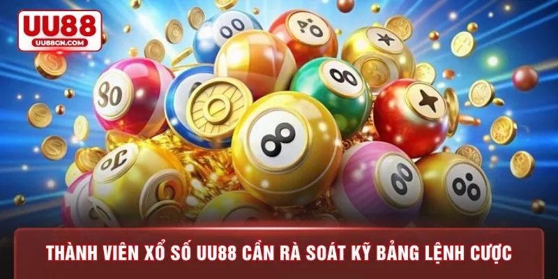 Thành viên xổ số UU88 cần rà soát kỹ bảng lệnh cược