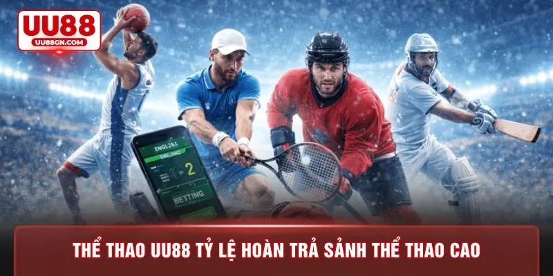 Thể thao UU88 tỷ lệ hoàn trả sảnh thể thao cao