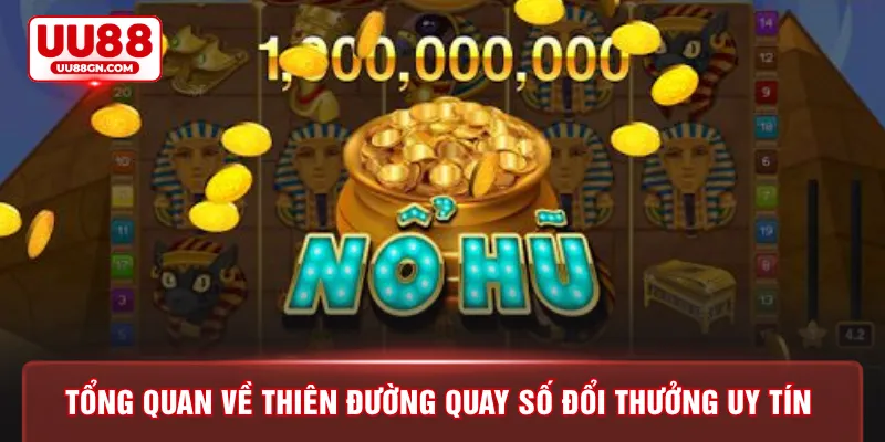 Tổng quan về thiên đường quay số đổi thưởng uy tín