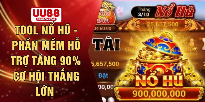 Tool nổ hũ - Phần mềm hỗ trợ tăng 90% cơ hội thắng lớn