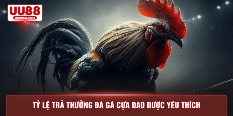 Tỷ lệ trả thưởng đá gà cựa dao được yêu thích